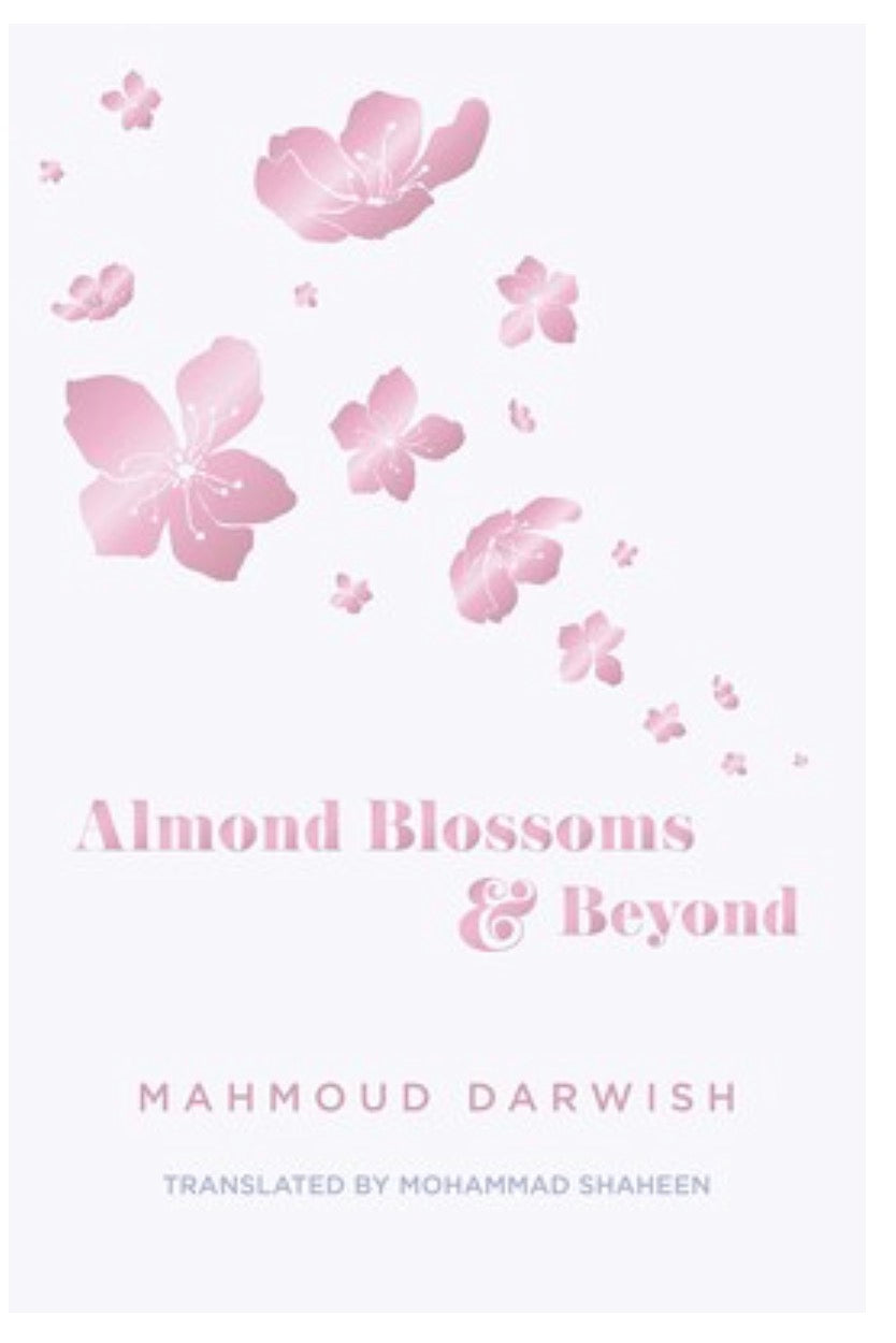 Almond Blossoms and Beyond
| Mahmoud Darwish (Translated by Mohammad Shaheen)