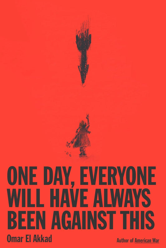 One Day, Everyone Will Have Always Been Against This | Omar El Akkad