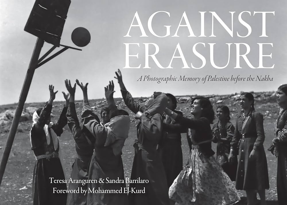 Against Erasure, A Photographic Memory of Palestine before the Nakba | Teresa Aranguren & Sandra Barrilaro