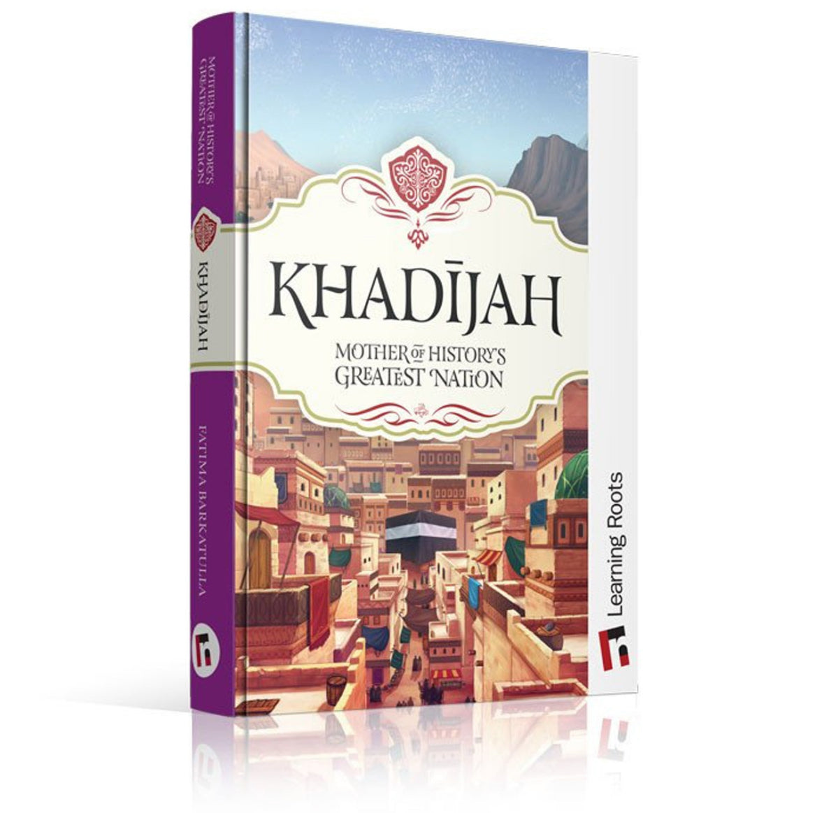 Khadijah: Mother of History's Greatest Nation | Fatima Barkatulla