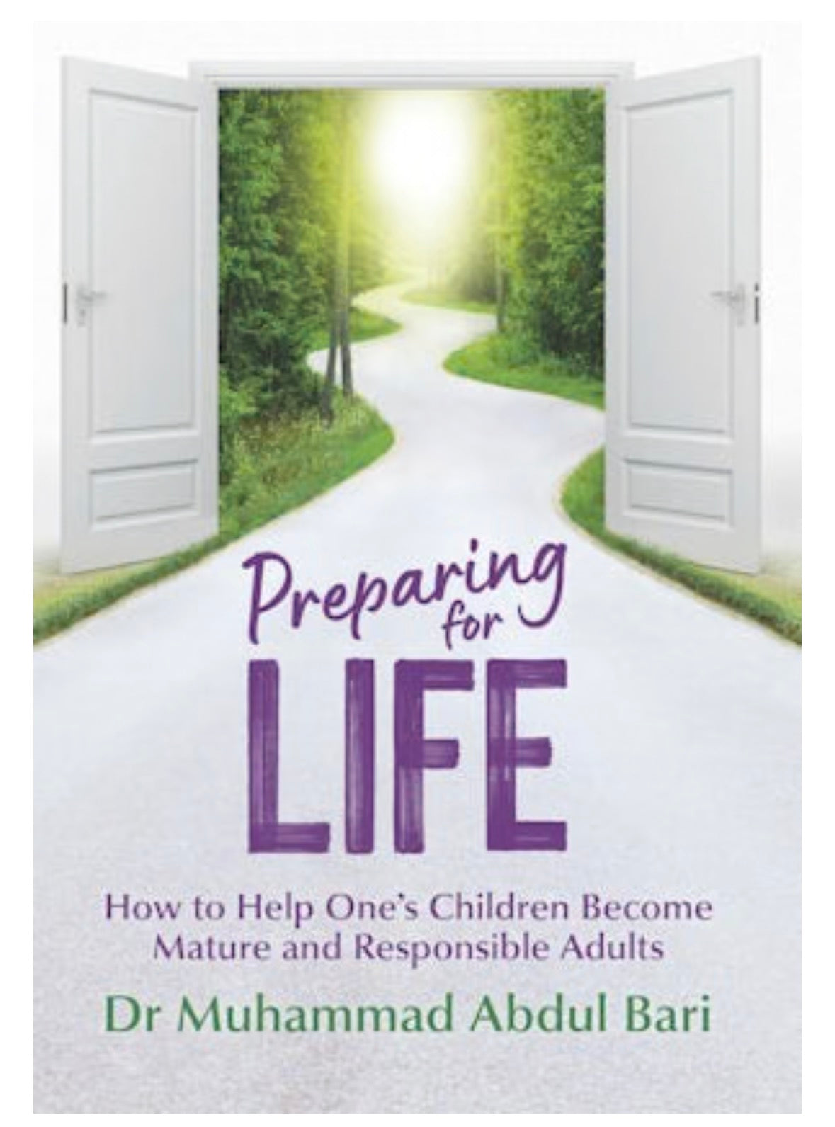 Preparing For Life: How to Help One's Children Become Mature and Responsible Adults | Muhammad Abdul Bari
