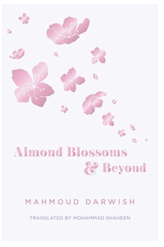 Almond Blossoms and Beyond
| Mahmoud Darwish (Translated by Mohammad Shaheen)