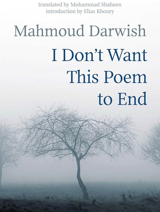 I Don’t want This Poem to End | Mahmoud Darwish (Translated by Mohammad Shaheen)