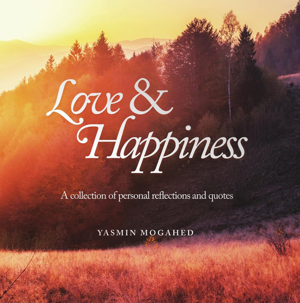 Love & Happiness: A collection of personal reflections and quotes | Yasmin Mogahed