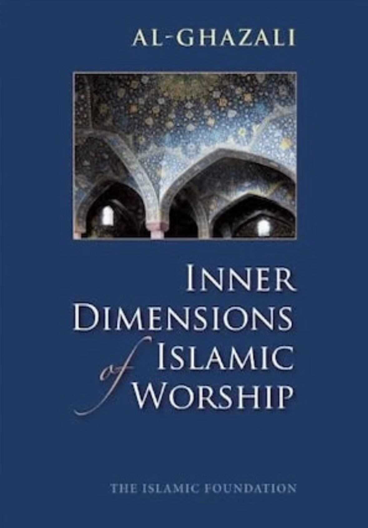 Inner Dimensions of Islamic Worship | Imam al-Ghazali