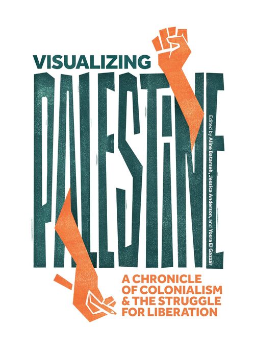 Visualizing Palestine, A Chronicle of Colonialism & The Struggle for Liberation | Aline Batardeh, Jessica Anderson and Yosra El Gazzar