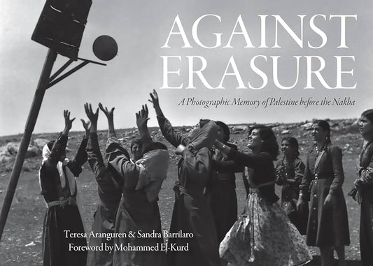 Against Erasure, A Photographic Memory of Palestine before the Nakba | Teresa Aranguren & Sandra Barrilaro