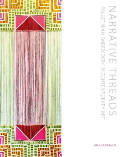 Narrative Threads - Palestinian Embroidery in Contemporary Art | Joanna Barakat