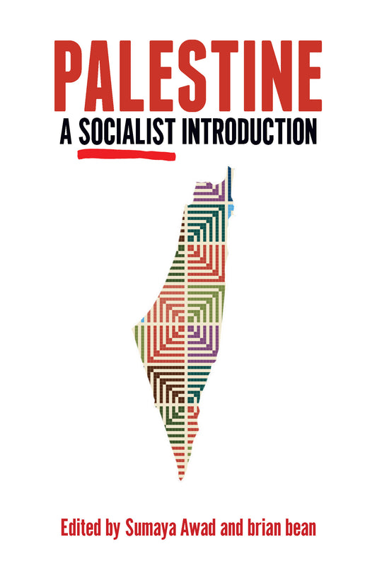 Palestine: A Socialist Introduction | Edited by Sumaya Awad and Brian Bean