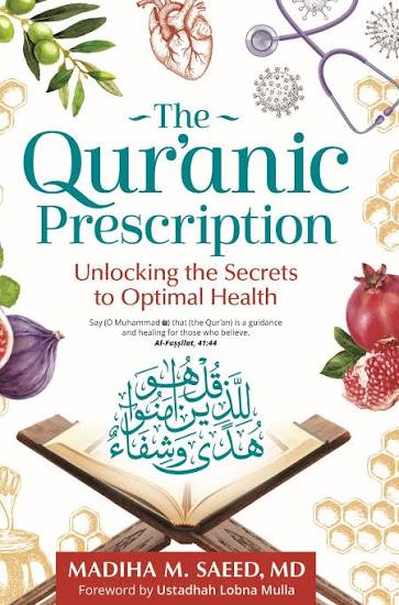 The Quranic Prescription, Unlocking the Secrets to Optimal Health | Madiha M. Saeed