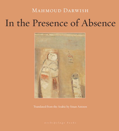 In the Presence of Absence | Mahmoud Darwish