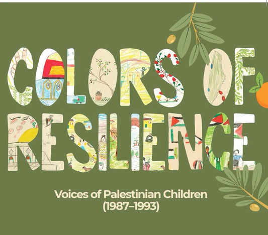 Colors of Resilience, Voices of Palestinian Children (1987-1993) | Compiled by Issal Al-Yamani, Written by Jude Barakat