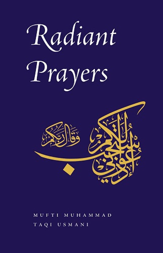 Radiant Prayers | Mufti Muhammad Taqi Usmani