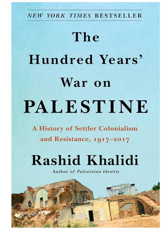 the-hundred-years-war-on-palestine-a-history-of-settler-colonialism-and-resistance-1917-2017-by-rashid-khalidi