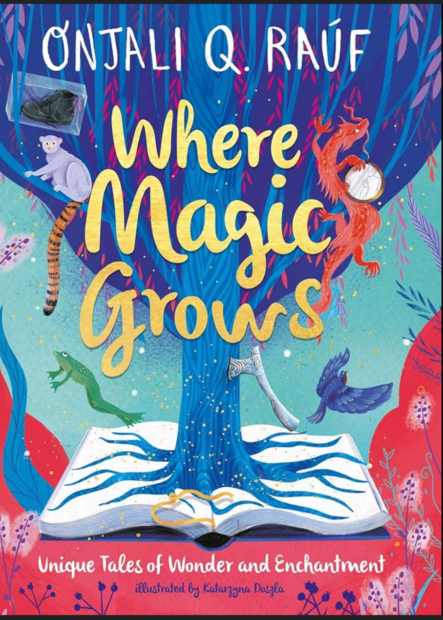 where-magic-grows-fantastical-stories-of-friendship-and-hope-onjali-q-rauf